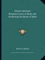 Greater Spiritual Responsiveness of Body and Awakening the Brain of Spirit