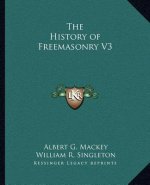 The History of Freemasonry V3