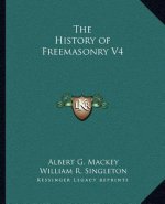 The History of Freemasonry V4