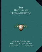 The History of Freemasonry V5