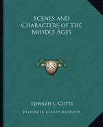 Scenes and Characters of the Middle Ages