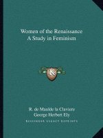 Women of the Renaissance a Study in Feminism