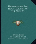 Hierurgia or the Holy Sacrifice of the Mass V1