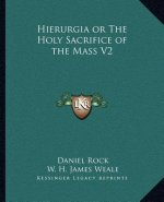 Hierurgia or the Holy Sacrifice of the Mass V2