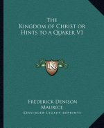 The Kingdom of Christ or Hints to a Quaker V1