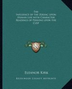 The Influence of the Zodiac Upon Human Life with Character Readings of Persons Upon the Cusp