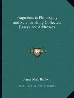 Fragments in Philosophy and Science Being Collected Essays and Addresses