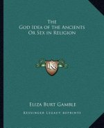 The God Idea of the Ancients or Sex in Religion