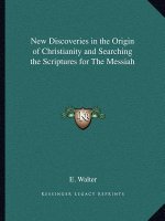 New Discoveries in the Origin of Christianity and Searching the Scriptures for The Messiah