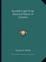 Invisible Light or the Electrical Theory of Creation