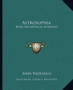 Astrosophia: Being Metaphysical Astrology