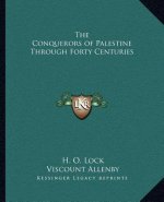 The Conquerors of Palestine Through Forty Centuries