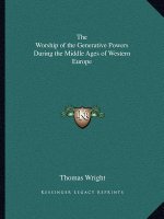 The Worship of the Generative Powers During the Middle Ages of Western Europe