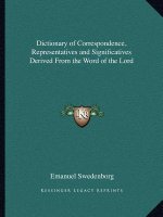 Dictionary of Correspondence, Representatives and Significatives Derived from the Word of the Lord