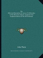 The Bible and Rationalism or Answer to Difficulties in the Historical, Didactic, Sapiential and Prophetical Books of the Old Testament