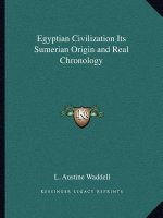 Egyptian Civilization Its Sumerian Origin and Real Chronology