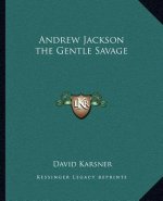 Andrew Jackson the Gentle Savage