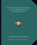 Future Seeing and Destiny or the Philosophy of Philosophies V1