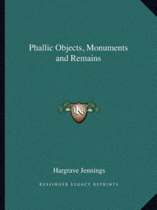Phallic Objects, Monuments and Remains