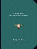 Little Rivers: A Book of Essays in Profitable Idleness