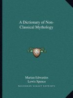 A Dictionary of Non-Classical Mythology