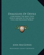 Dialogues of Devils: Concerning the Many Vices Which Abound in the Social, Civil and Religious World