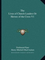 The Lives of Church Leaders or Heroes of the Cross V1