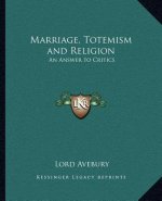 Marriage, Totemism and Religion: An Answer to Critics