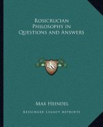 Rosicrucian Philosophy in Questions and Answers