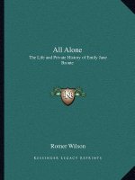 All Alone: The Life and Private History of Emily Jane Bronte