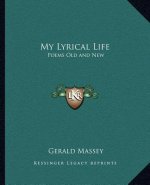 My Lyrical Life: Poems Old and New