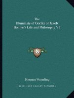 The Illuminate of Gorlitz or Jakob Bohme's Life and Philosophy V2