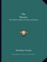 The Parsees: Their History, Manners, Customs and Religion