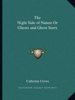 The Night Side of Nature or Ghosts and Ghost Seers