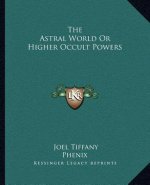 The Astral World or Higher Occult Powers