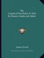 The Legend of Fair Helen As Told By Homer, Goethe and Others