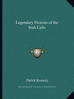 Legendary Fictions of the Irish Celts