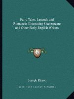 Fairy Tales, Legends and Romances Illustrating Shakespeare and Other Early English Writers