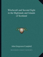 Witchcraft and Second Sight in the Highlands and Islands of Scotland