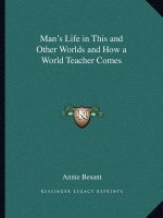 Man's Life in This and Other Worlds and How a World Teacher Comes