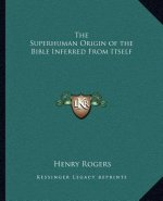 The Superhuman Origin of the Bible Inferred from Itself
