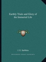 Earthly Trials and Glory of the Immortal Life