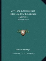 Civil and Ecclesiastical Rites Used by the Ancient Hebrews: Moses and Aaron