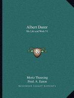 Albert Durer: His Life and Work V1