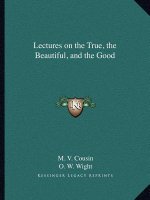 Lectures on the True, the Beautiful, and the Good