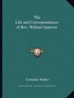 The Life and Correspondences of REV. William Sparrow