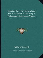 Selection from the Nicomachean Ethics of Aristotle Containing a Delineation of the Moral Virtues