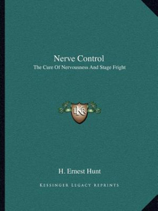 Nerve Control: The Cure of Nervousness and Stage Fright