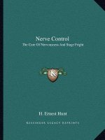 Nerve Control: The Cure of Nervousness and Stage Fright