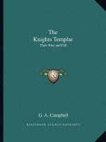 The Knights Templar: Their Rise and Fall